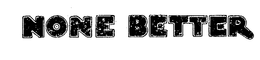 NONE BETTER trademark