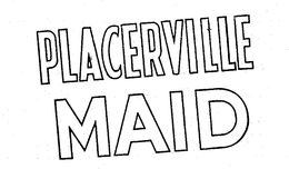 PLACERVILLE MAID trademark
