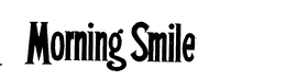 MORNING SMILE trademark