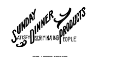 SUNDAY DINNER PRODUCTS SATISFY DISCRIMINATING PEOPLE trademark