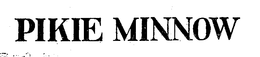 PIKIE MINNOW trademark