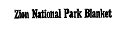 ZION NATIONAL PARK BLANKET trademark