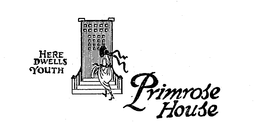 PRIMROSE HOUSE HERE DWELLS YOUTH trademark