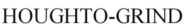 HOUGHTO-GRIND trademark