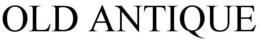OLD ANTIQUE trademark