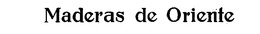 MADERAS DE ORIENTE trademark