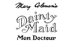 MARY COLEMAN'S DAINTY MAID MON DOCTEUR trademark
