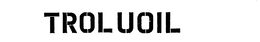 TROLUOIL trademark
