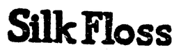 SILK FLOSS trademark