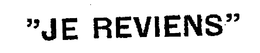 JE REVIENS trademark
