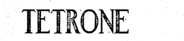TETRONE trademark
