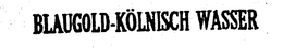 BLAUGOLD-KOLNISCH WASSER trademark