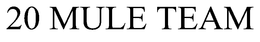 20 MULE TEAM trademark
