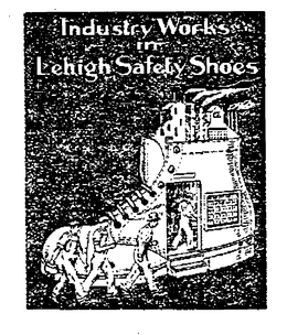 INDUSTRY WORKS IN LEHIGH SAFETY SHOES trademark