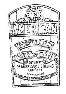 AMERICAN DISTILLED DRY GIN DISTILLED BY THE AMERICAN DISTILLING COMPANY PEKIN, ILLINOIS trademark