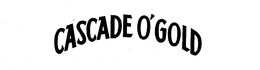 CASCADE O'GOLD trademark