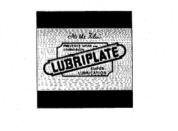 LUBRIPLATE SUPER-LUBRICATION PREVENTS WEAR AND CORROSION trademark
