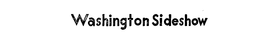 WASHINGTON SIDESHOW trademark