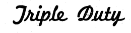 TRIPLE DUTY trademark