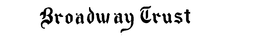 BROADWAY TRUST trademark