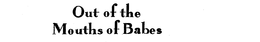OUT OF THE MOUTHS OF BABES trademark