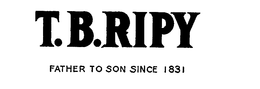 T.B. RIPY FATHER TO SON SINCE 1831 trademark