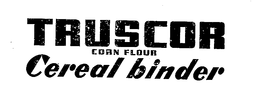 TRUSCOR CORN FLOUR CEREAL BINDER trademark