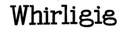 WHIRLIGIG trademark