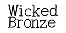 WICKED BRONZE trademark