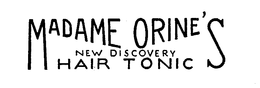 MADAME ORINE'S NEW DISCOVERY HAIR TONIC trademark