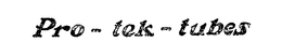 PRO-TEK-TUBES trademark