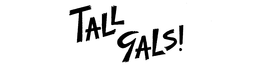 TALL GALS! trademark