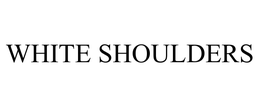 WHITE SHOULDERS trademark