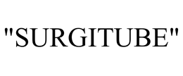 "SURGITUBE" trademark