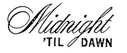 MIDNIGHT 'TIL DAWN trademark