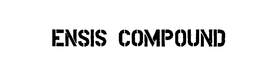 ENSIS COMPOUND trademark
