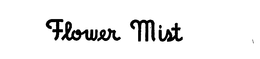 FLOWER MIST trademark