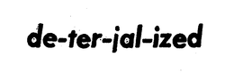 DE-TER-JAL-IZED trademark