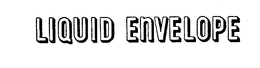 LIQUID ENVELOPE trademark
