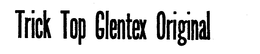 TRICK TOP GLENTEX ORIGINAL trademark