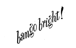 BANGO BRIGHT! trademark