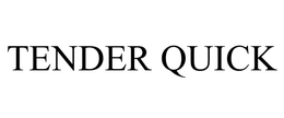 TENDER QUICK trademark