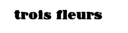TROIS FLEURS trademark