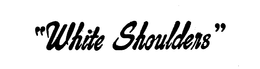 "WHITE SHOULDERS" trademark