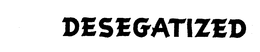 DESEGATIZED trademark