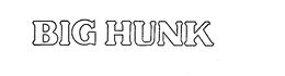 BIG HUNK trademark