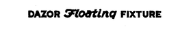DAZOR FLOATING FIXTURE trademark