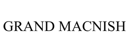 GRAND MACNISH trademark