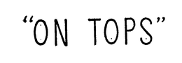 "ON TOPS" trademark