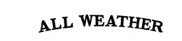 ALL WEATHER trademark